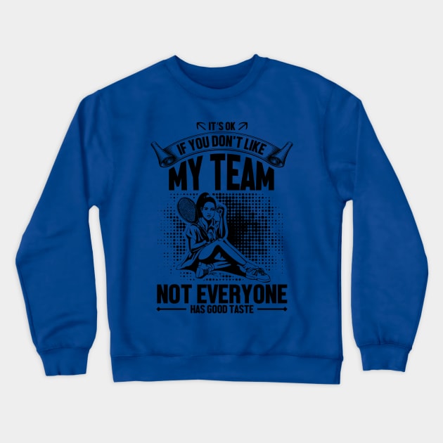 It's OK if you don't like my team not everyone has good taste Crewneck Sweatshirt by mohamadbaradai